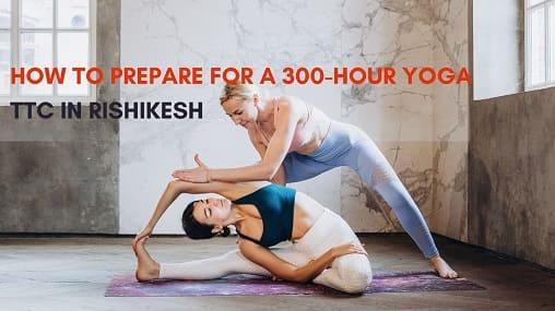 how-to-prepare-for-a-300-hour-yoga-ttc-in-rishikesh