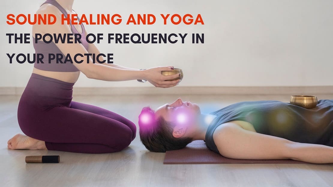 Sound Healing and Yoga: The Power of Frequency in Your Practice Sound Healing and Yoga: The Power of Frequency in Your Practice