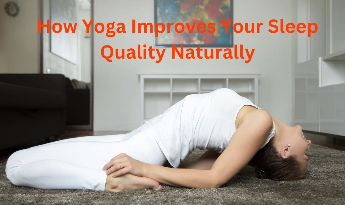 How Yoga Improves Your Sleep Quality Naturally How Yoga Improves Your Sleep Quality Naturally