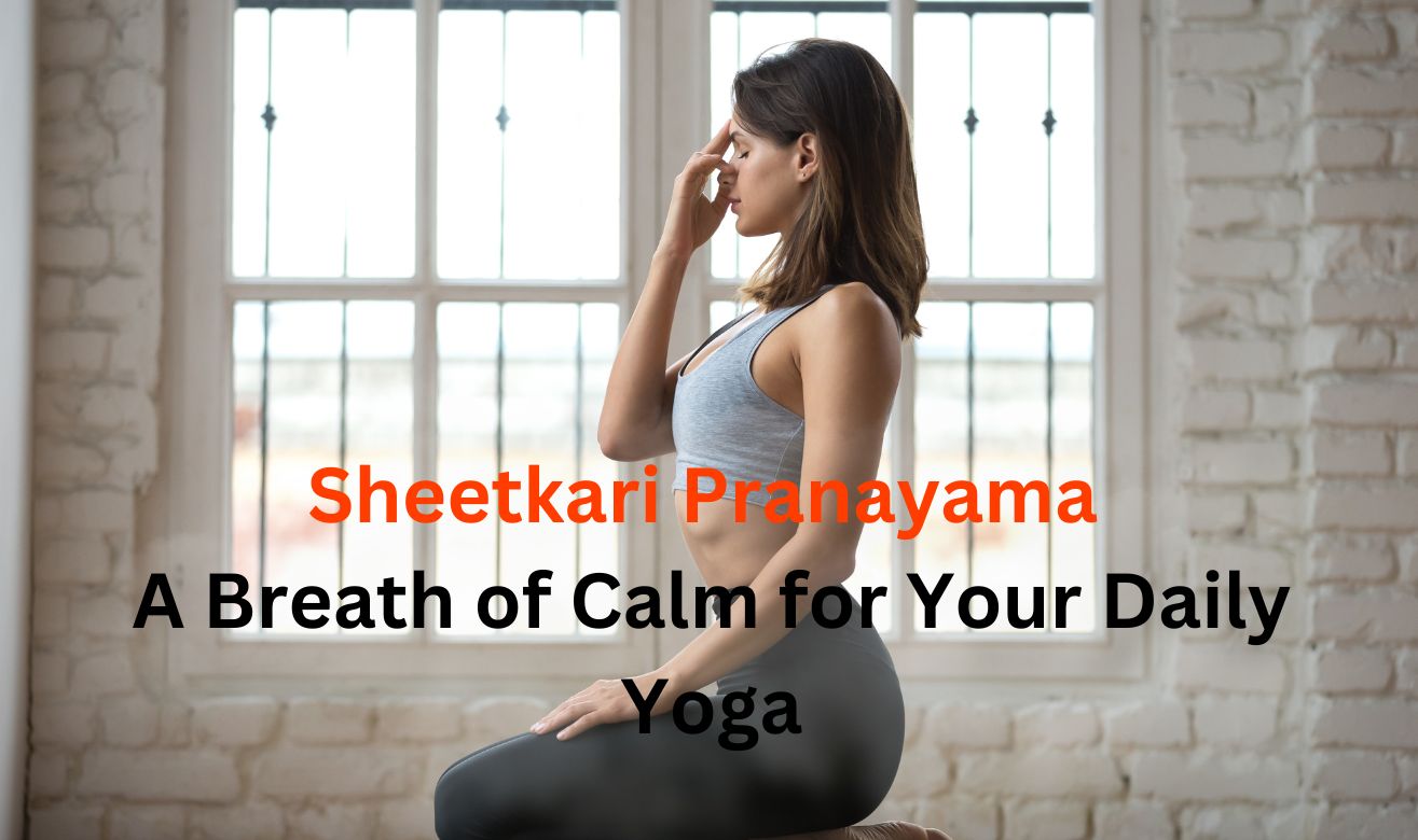 Sheetkari Pranayama: A Breath of Calm for Your Daily Yoga Sheetkari Pranayama: A Breath of Calm for Your Daily Yoga